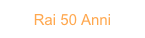 Rai 50 Anni